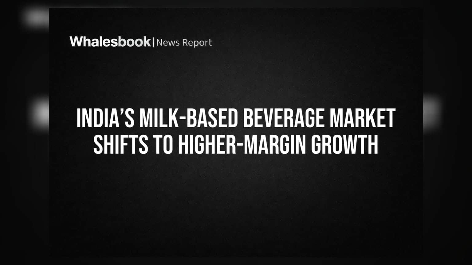 India’s Milk-Based Beverage Market Shifts to Higher-Margin Growth