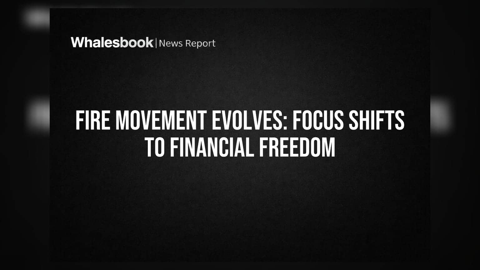 FIRE Movement Evolves: Focus Shifts to Financial Freedom