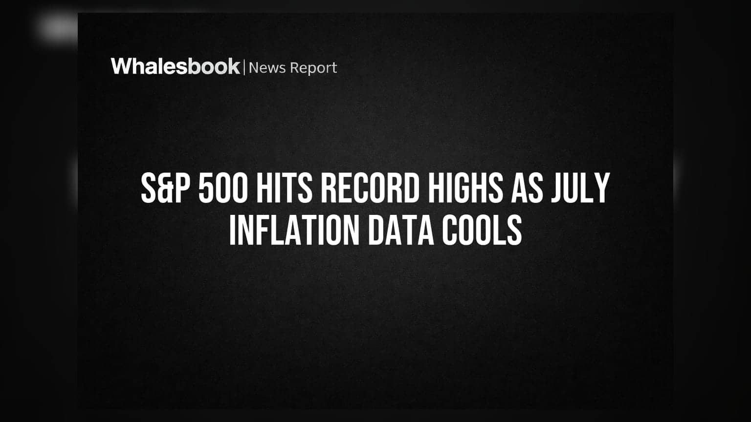 S&P 500 Hits Record Highs as July Inflation Data Cools