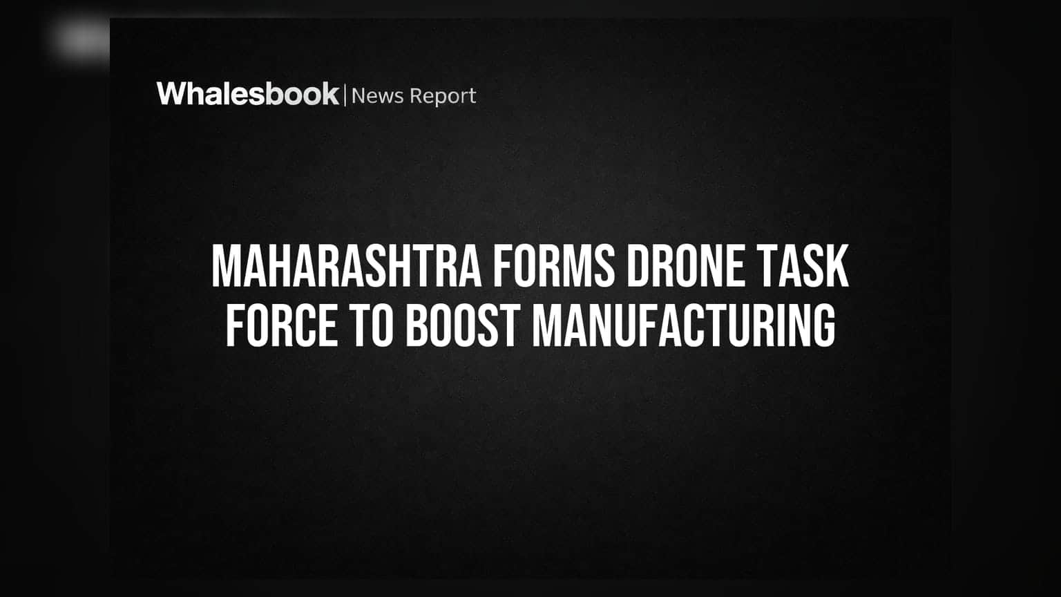 Maharashtra Forms Drone Task Force to Boost Manufacturing