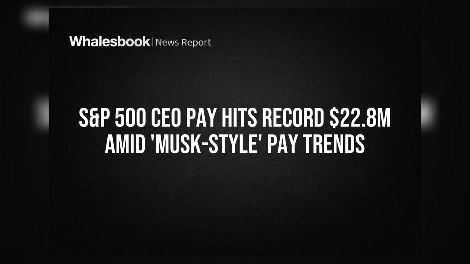 S&P 500 CEO Pay Hits Record $22.8M Amid 'Musk-Style' Pay Trends