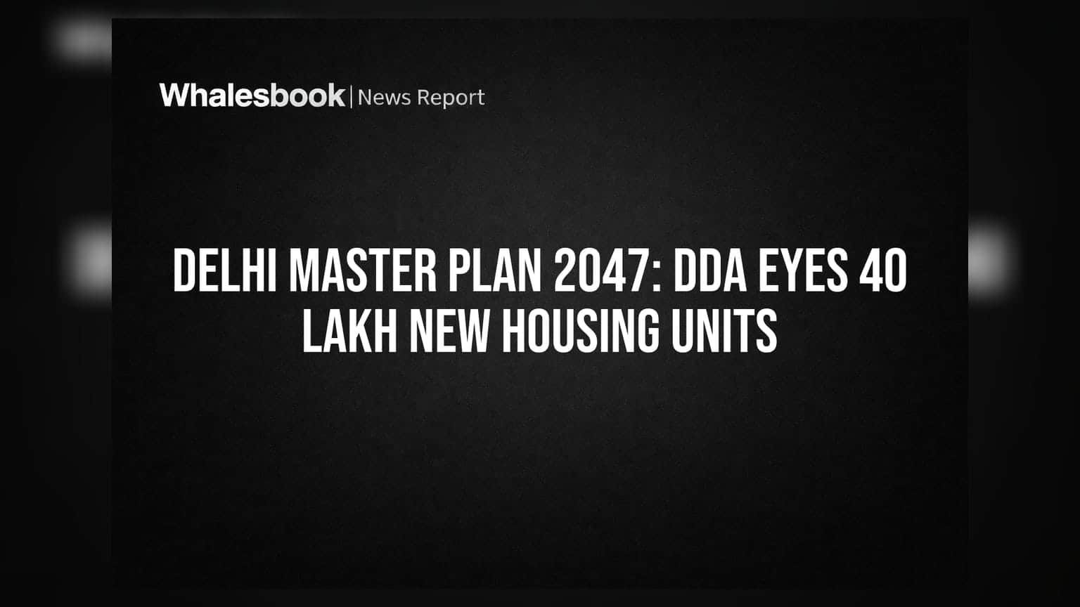 Delhi Master Plan 2047: DDA Eyes 40 Lakh New Housing Units
