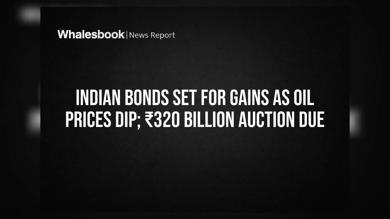 Indian Bonds: ਤੇਲ ਦੀਆਂ ਕੀਮਤਾਂ ਡਿੱਗੀਆਂ, RBI ਦੇ ₹320 ਬਿਲੀਅਨ ਆਕਸ਼ਨ 'ਤੇ ਨਜ਼ਰ