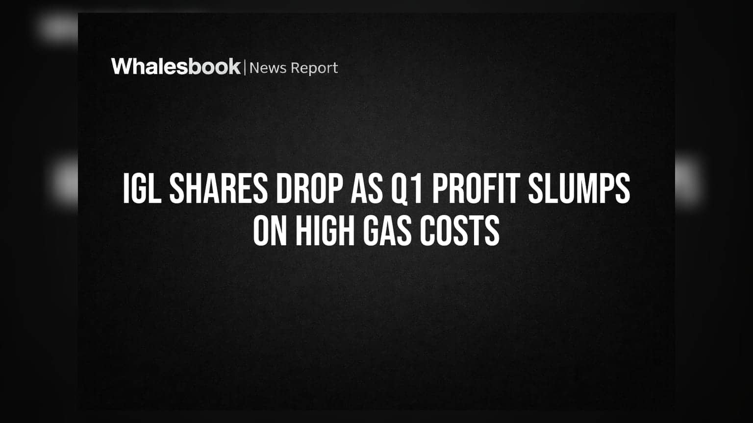 IGL Shares Drop As Q1 Profit Slumps On High Gas Costs