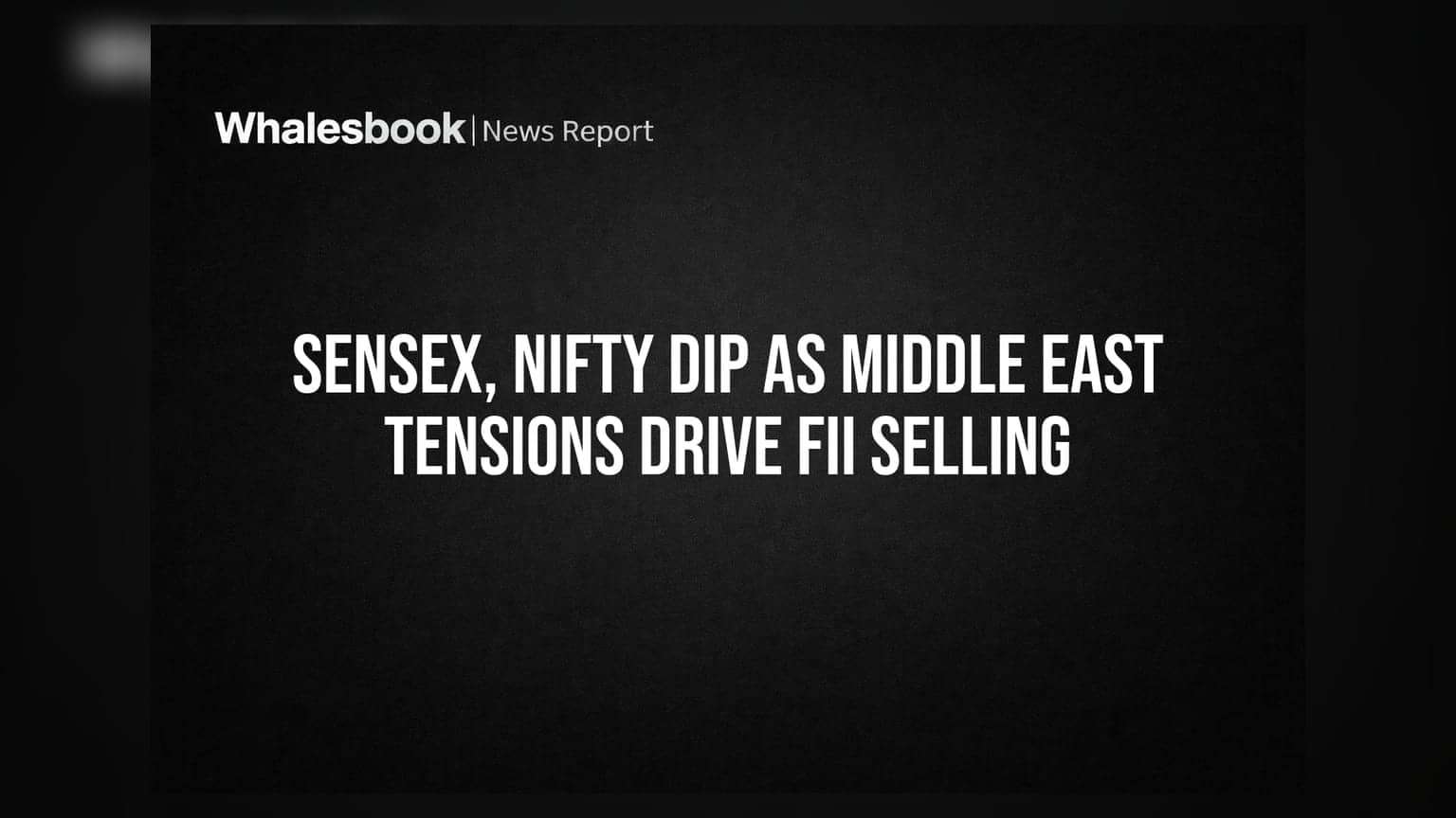 Sensex, Nifty Dip as Middle East Tensions Drive FII Selling