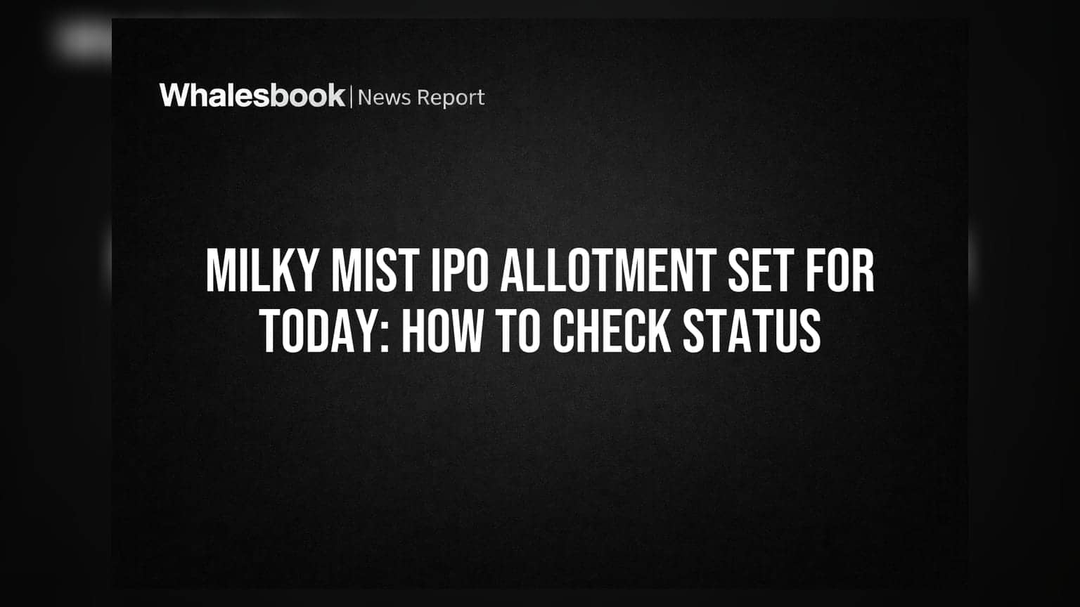 Milky Mist IPO Allotment Set for Today: How to Check Status