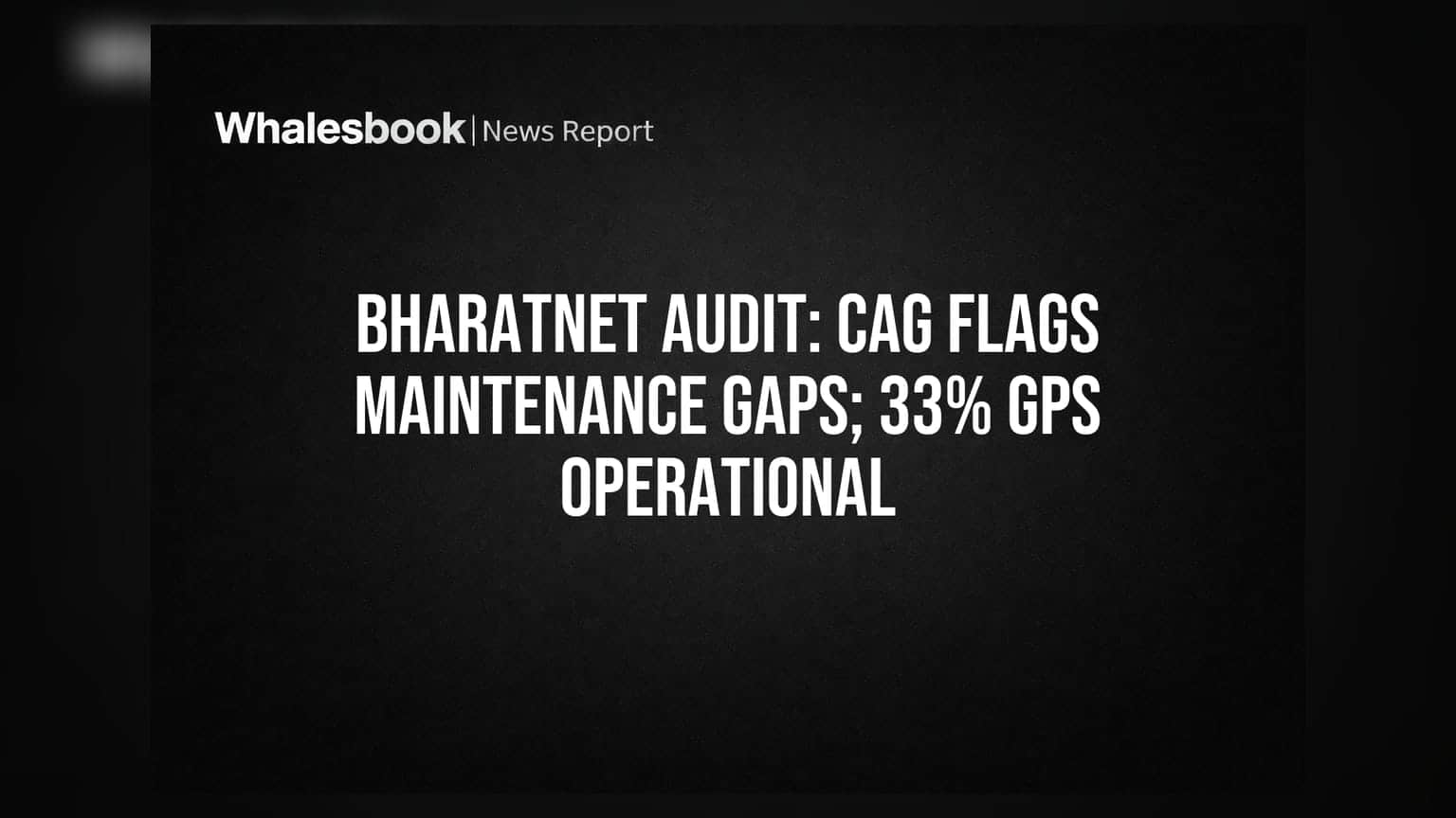 BharatNet प्रोजेक्ट पर CAG की रिपोर्ट: 96% जगहों पर इंफ्रास्ट्रक्चर, पर सिर्फ 33% चालू! मेंटेनेंस में बड़ी गड़बड़ी