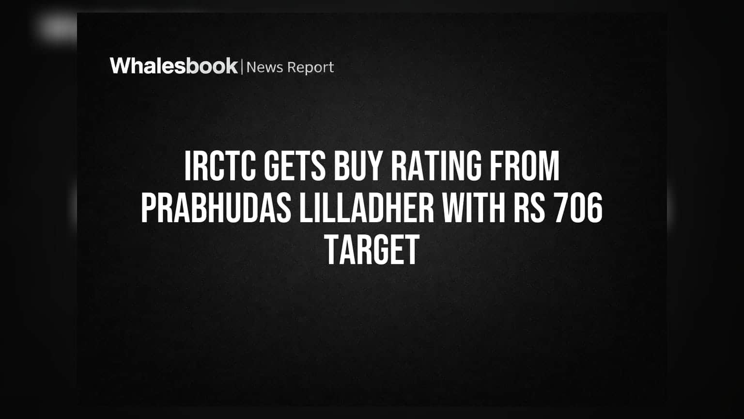 IRCTC Gets Buy Rating From Prabhudas Lilladher With Rs 706 Target