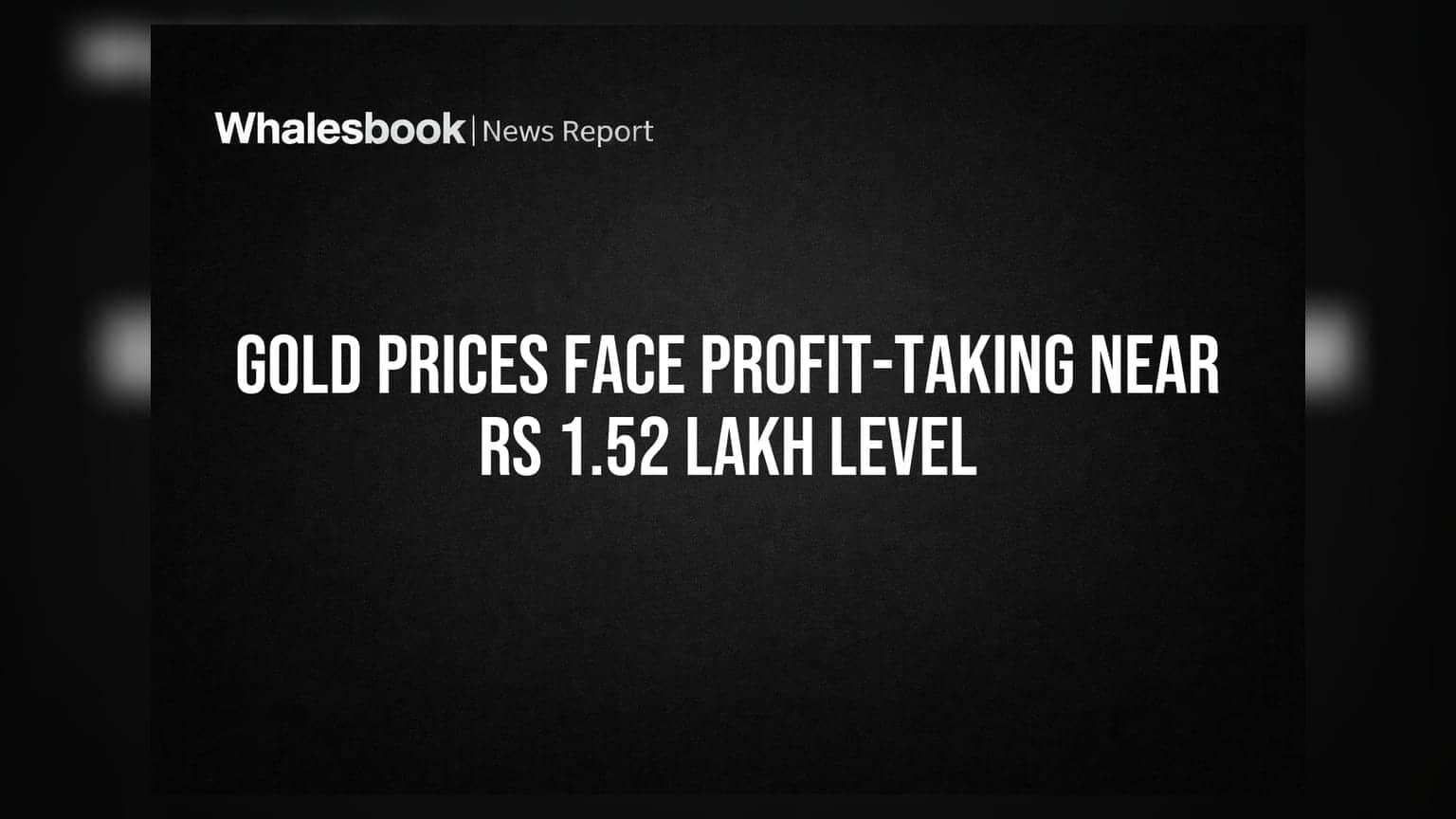 Gold Prices Face Profit-Taking Near Rs 1.52 Lakh Level