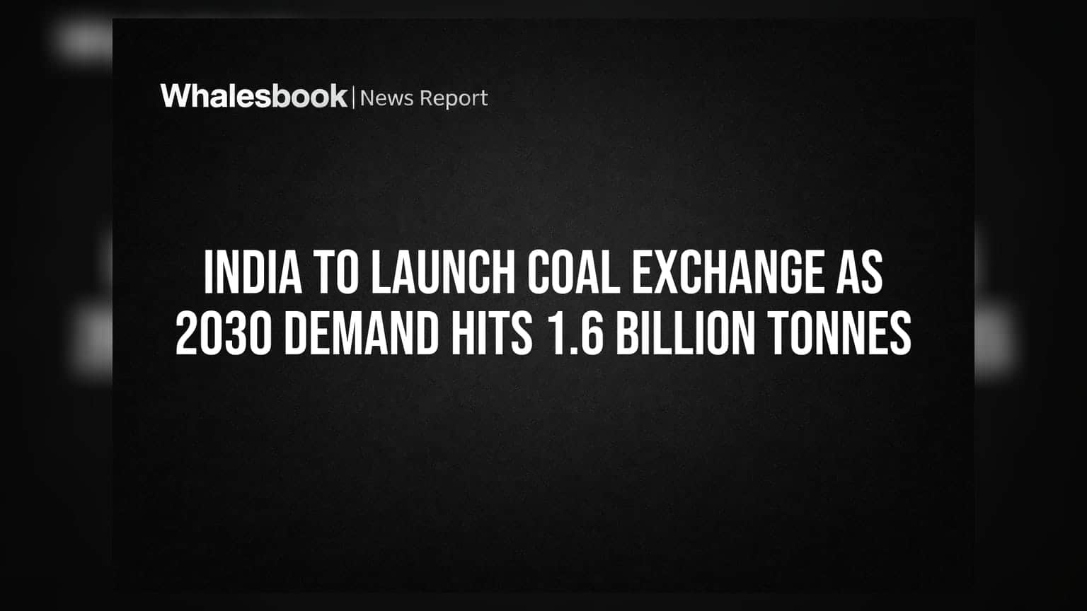India to Launch Coal Exchange as 2030 Demand Hits 1.6 Billion Tonnes
