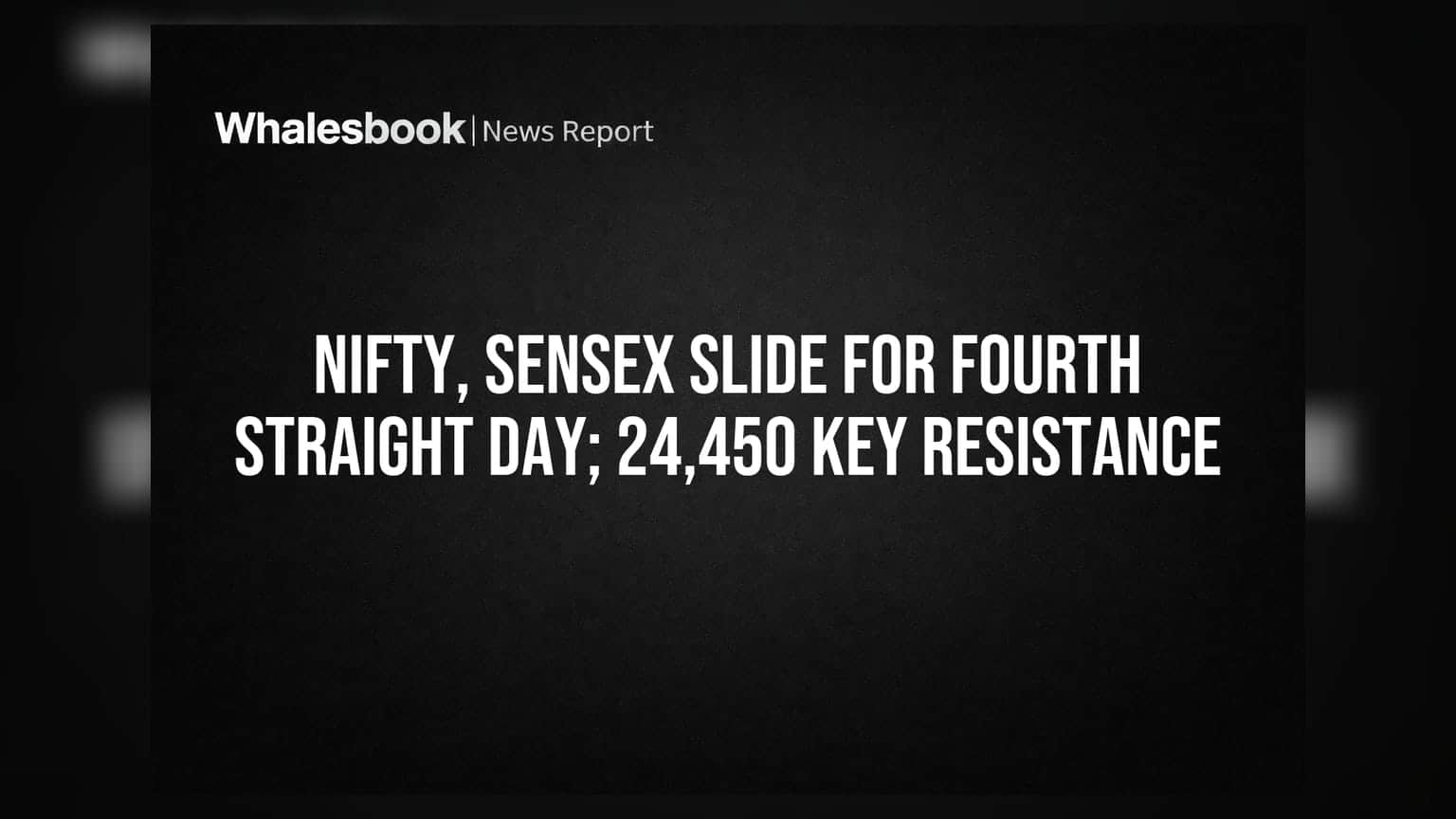 Nifty, Sensex ਲਗਾਤਾਰ ਚੌਥੇ ਦਿਨ ਡਿੱਗੇ; **24,450** ਬਣਿਆ ਰੋਧਕ ਪੱਧਰ