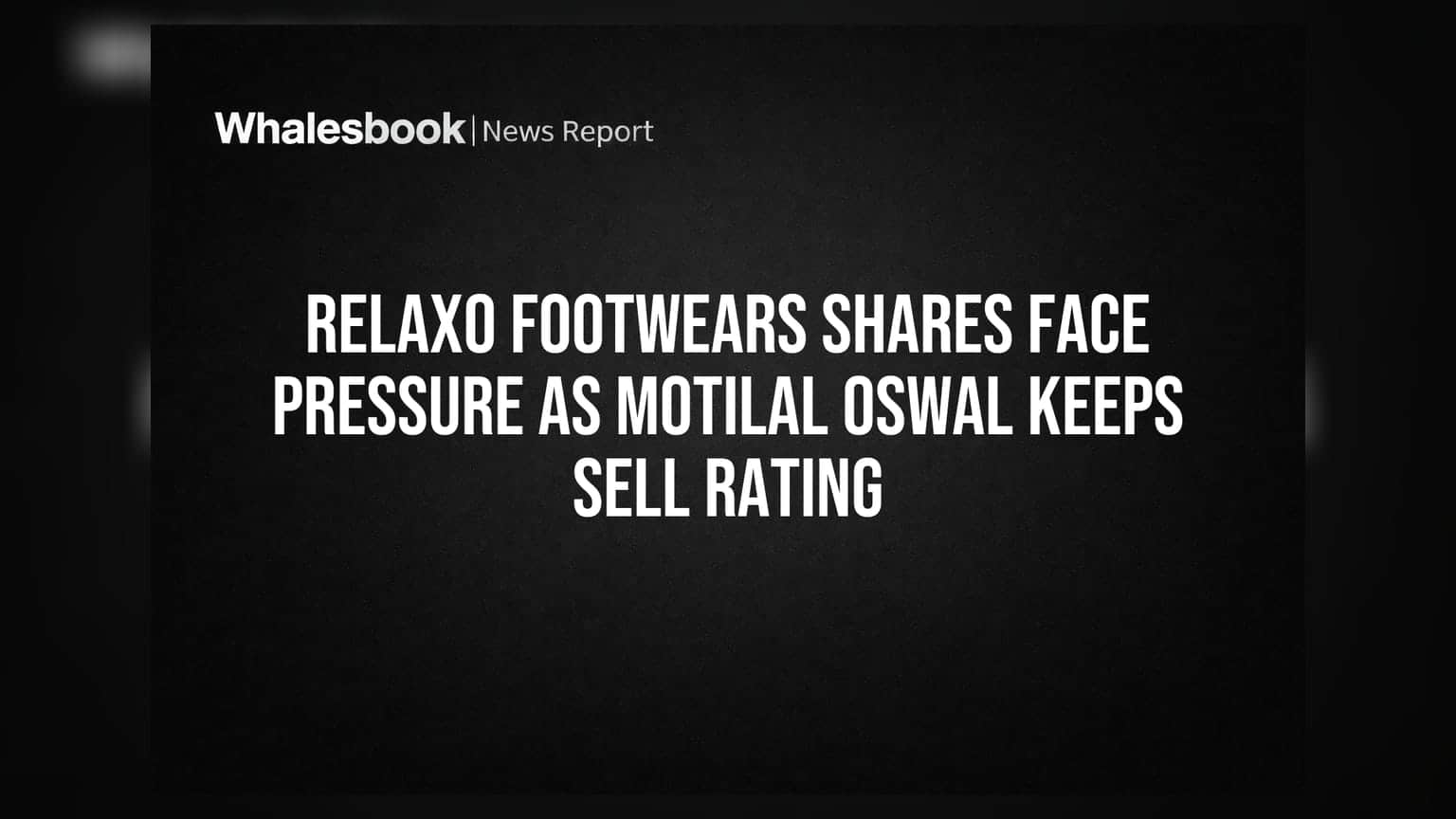 Relaxo Footwears Shares Face Pressure as Motilal Oswal Keeps Sell Rating