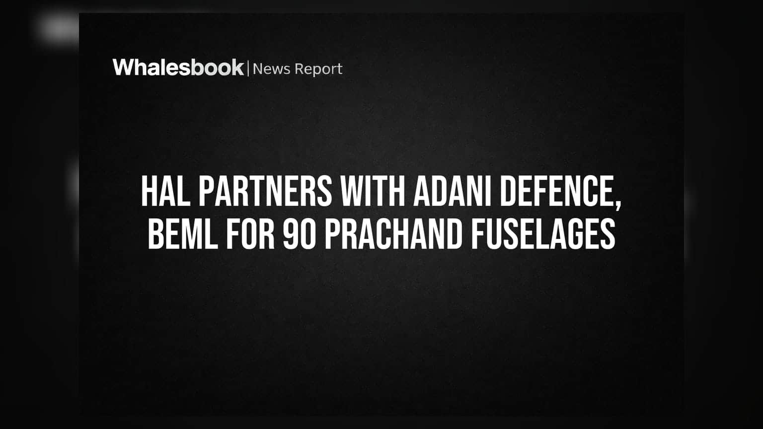 HAL Partners With Adani Defence, BEML For 90 Prachand Fuselages