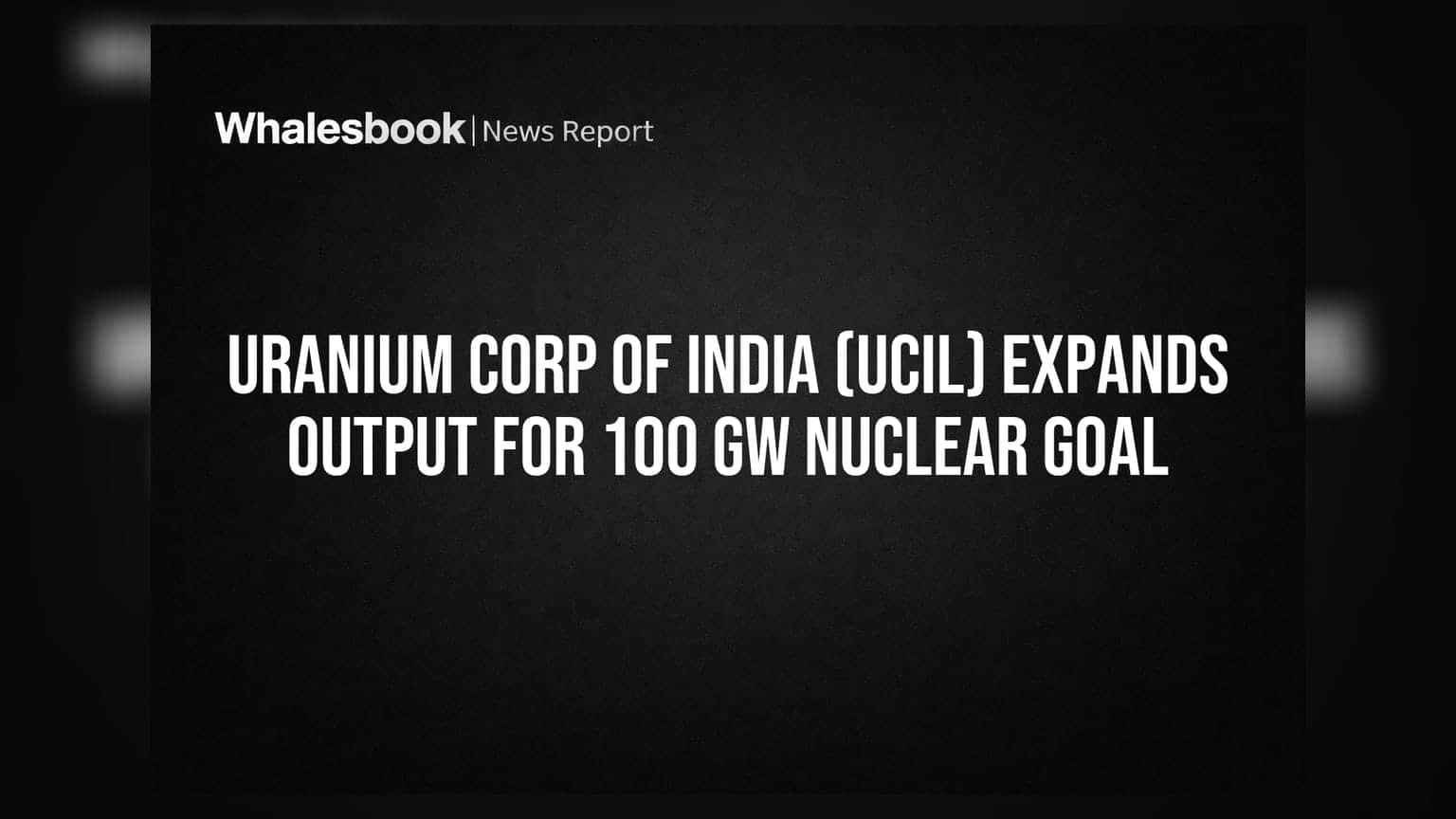 UCIL: भारताच्या 100 GW अणुऊर्जा लक्ष्यासाठी युरेनियम उत्पादन वाढणार!