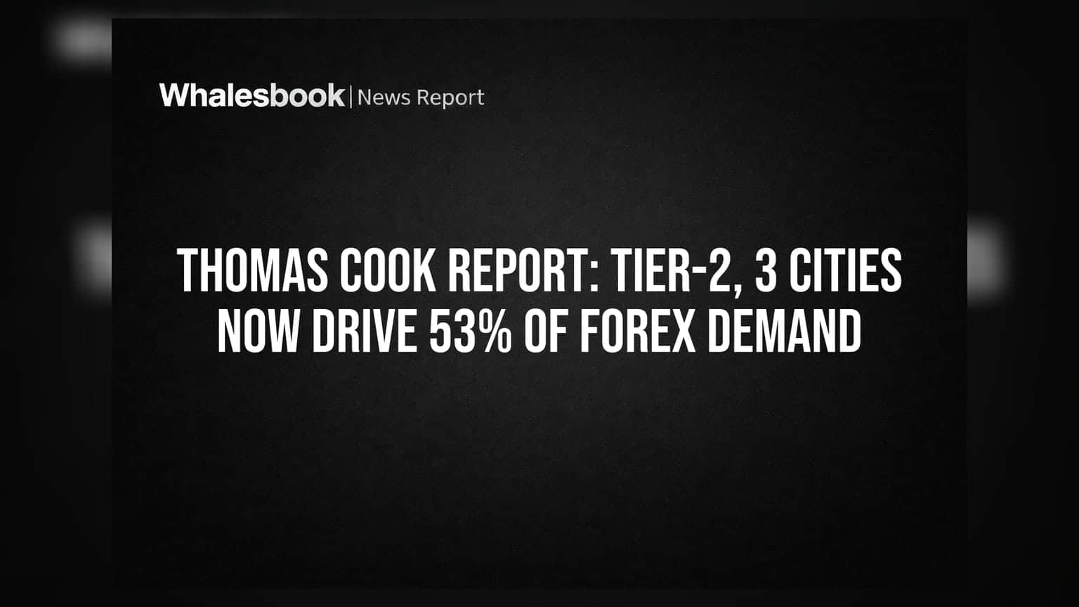 Thomas Cook Report: Tier-2, 3 Cities Now Drive 53% of Forex Demand