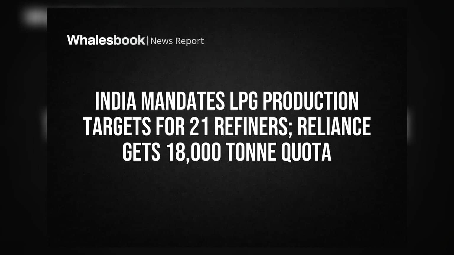 India Mandates LPG Production Targets for 21 Refiners; Reliance Gets 18,000 Tonne Quota