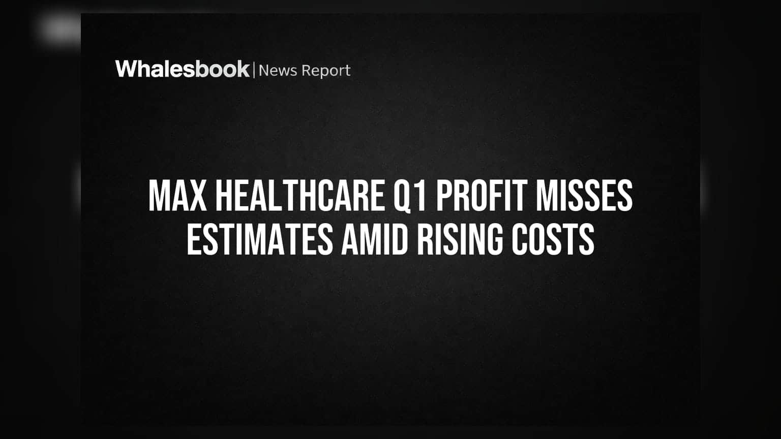 Max Healthcare: नफ्यात घट, पण कमाईत वाढ! गुंतवणूकदारांसाठी काय आहे चिंता?