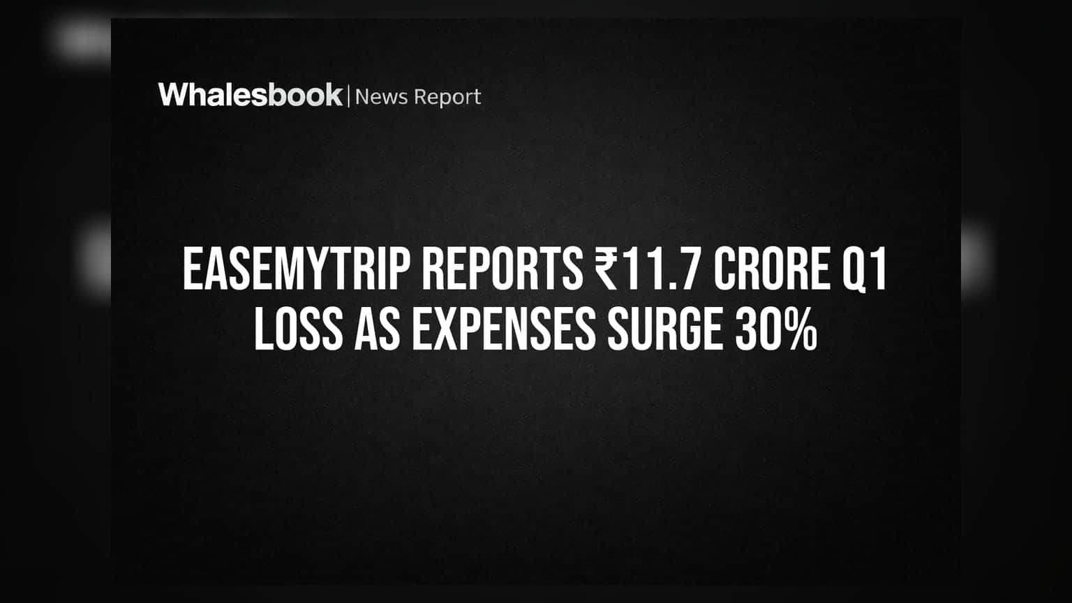 EaseMyTrip Reports ₹11.7 Crore Q1 Loss as Expenses Surge 30%
