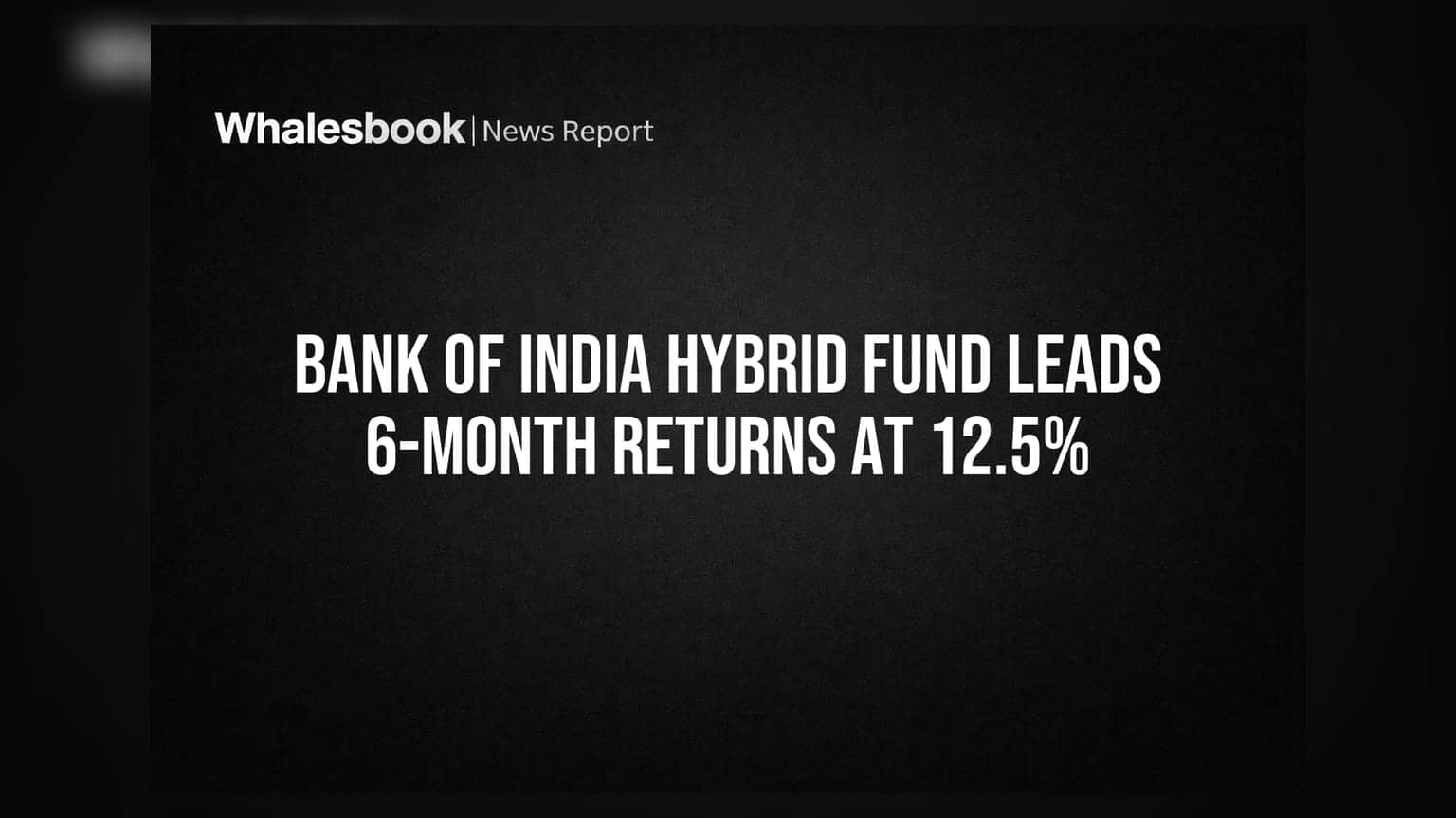 Bank of India Hybrid Fund Leads 6-Month Returns At 12.5%