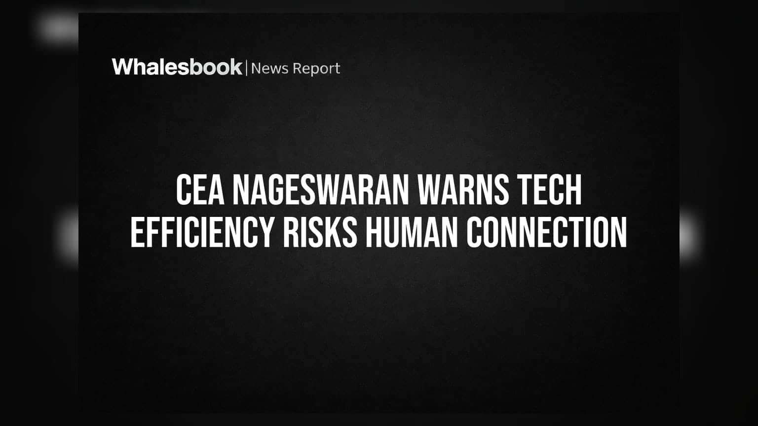 CEA Nageswaran Warns Tech Efficiency Risks Human Connection