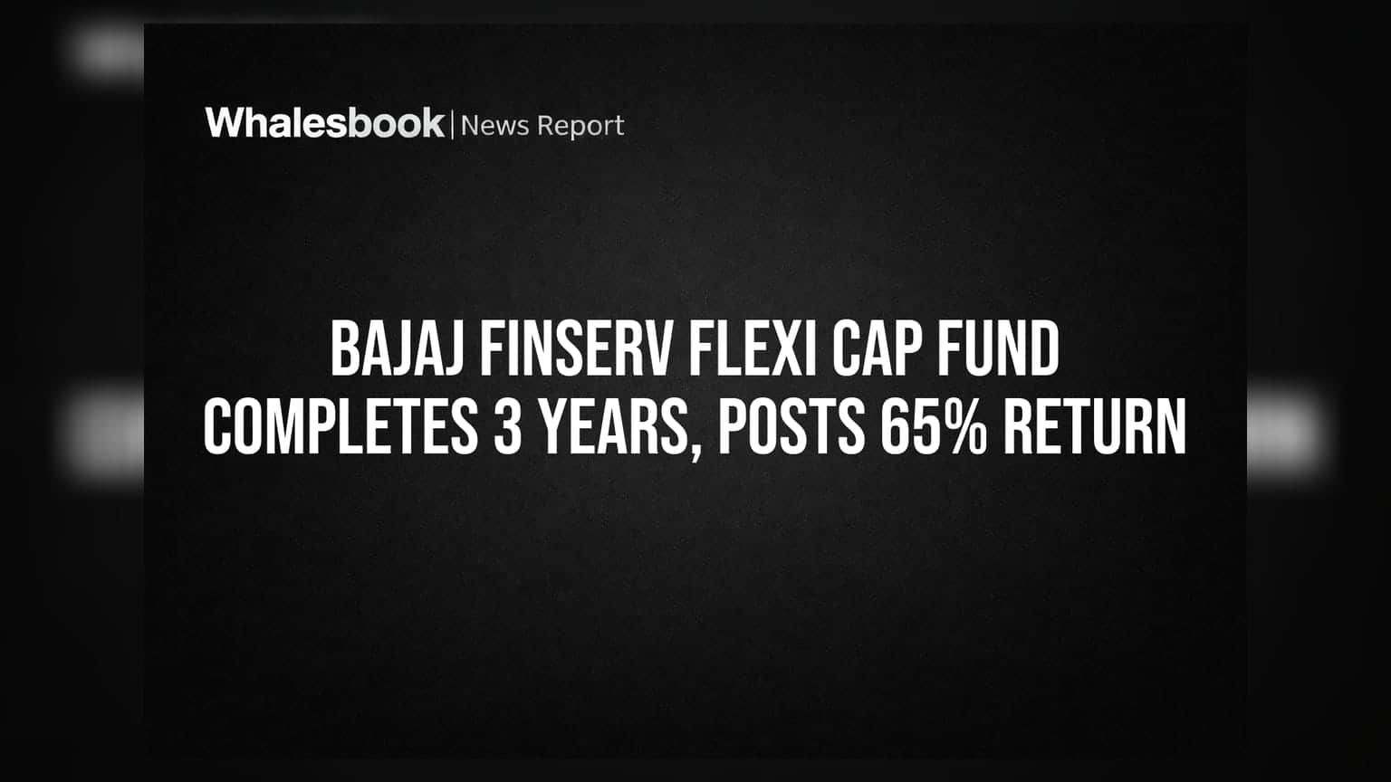 Bajaj Finserv Flexi Cap Fund Completes 3 Years, Posts 65% Return