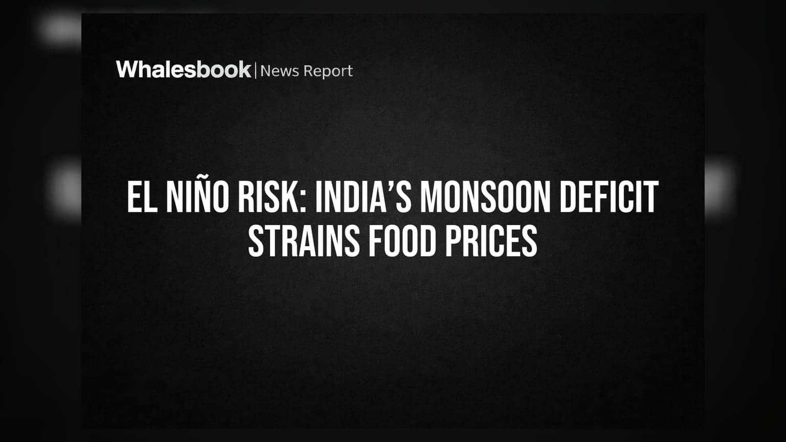 El Niño Risk: India’s Monsoon Deficit Strains Food Prices