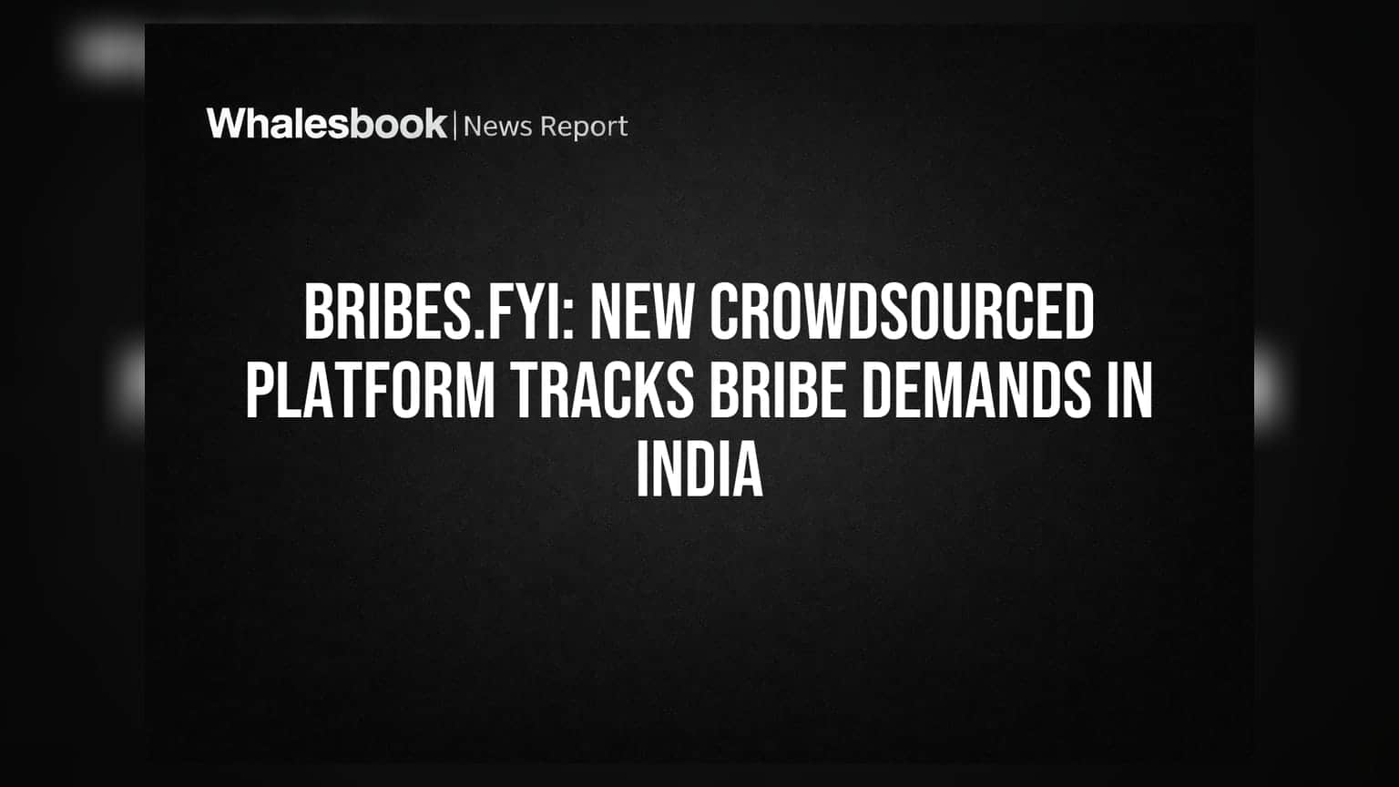 Bribes.fyi: New Crowdsourced Platform Tracks Bribe Demands in India