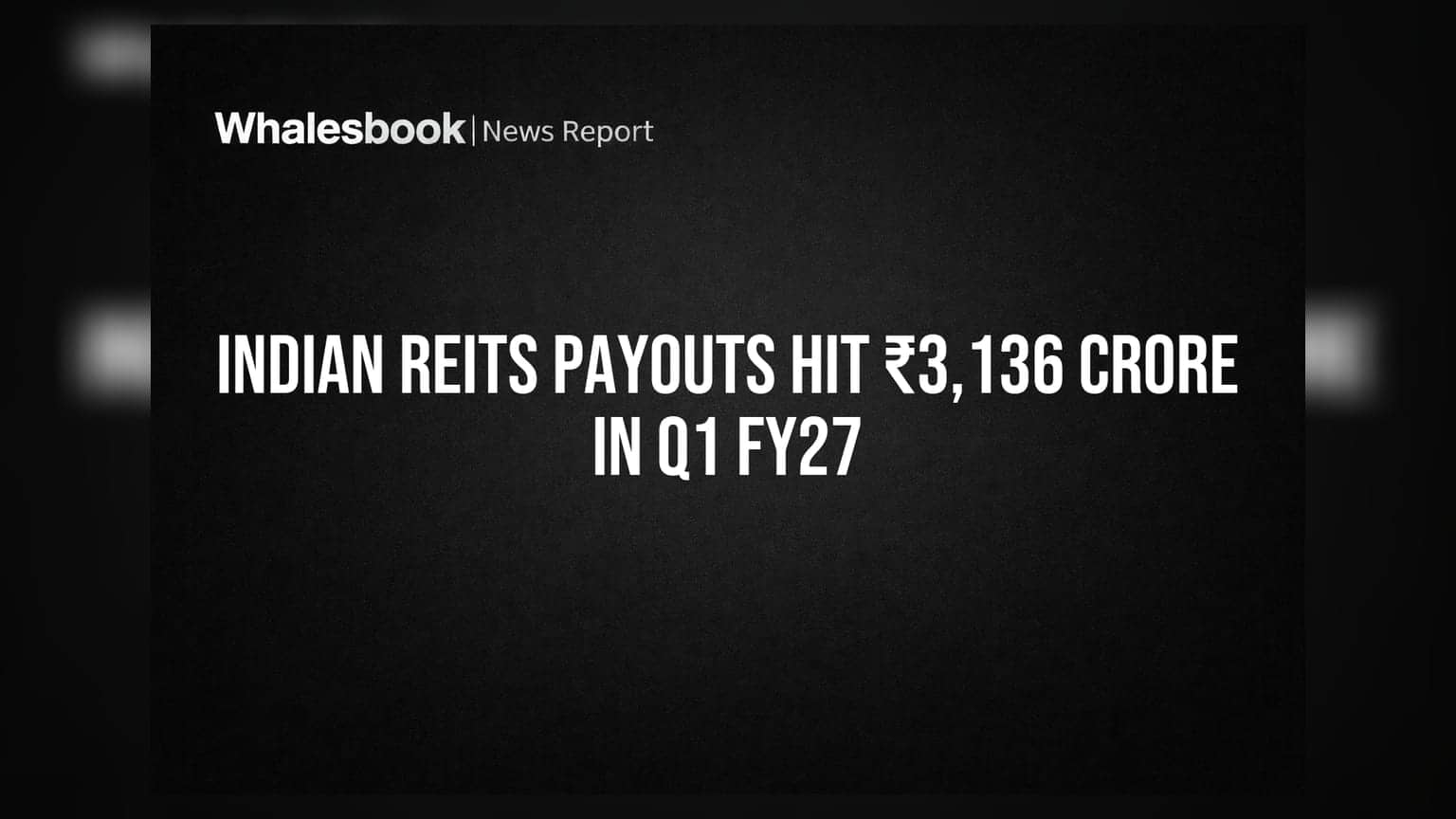 Indian REITs Payouts Hit ₹3,136 Crore in Q1 FY27