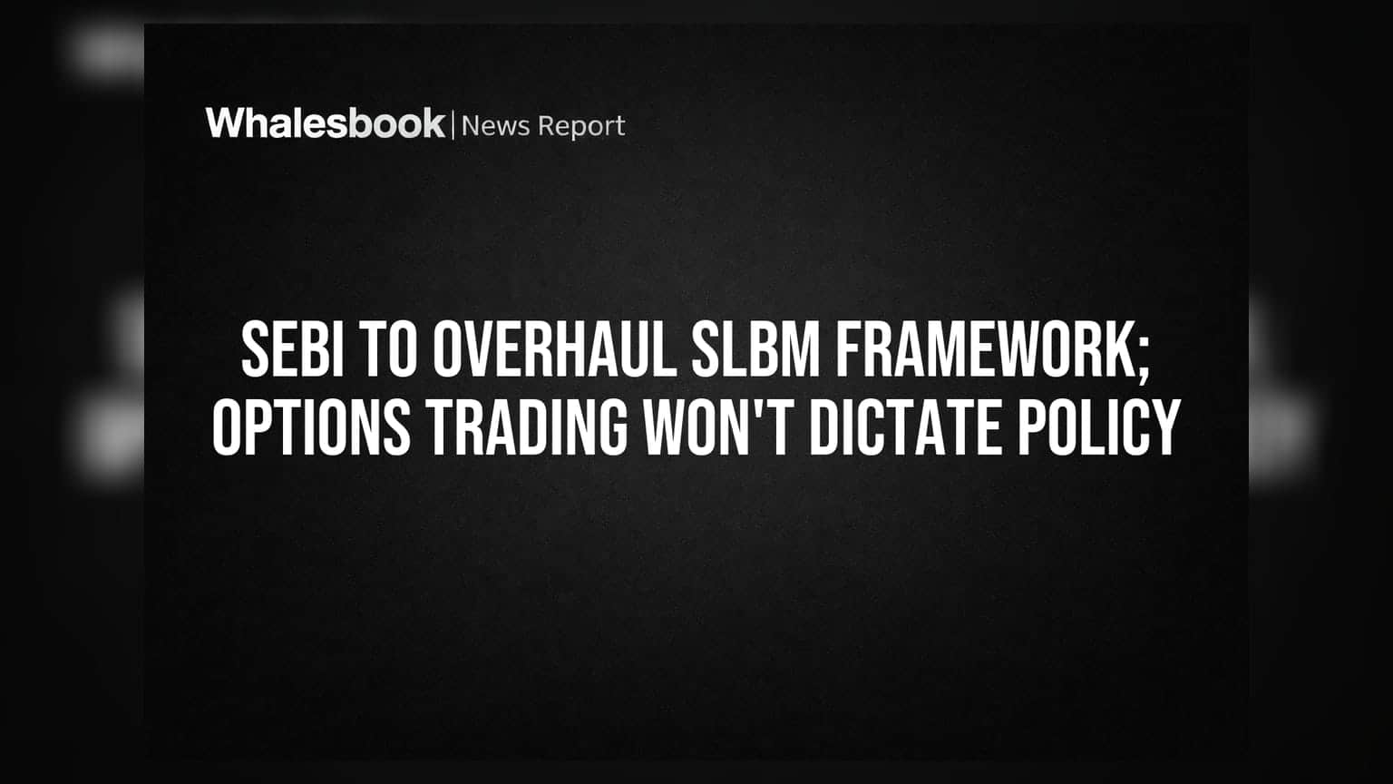 SEBI to Overhaul SLBM Framework; Options Trading Won't Dictate Policy