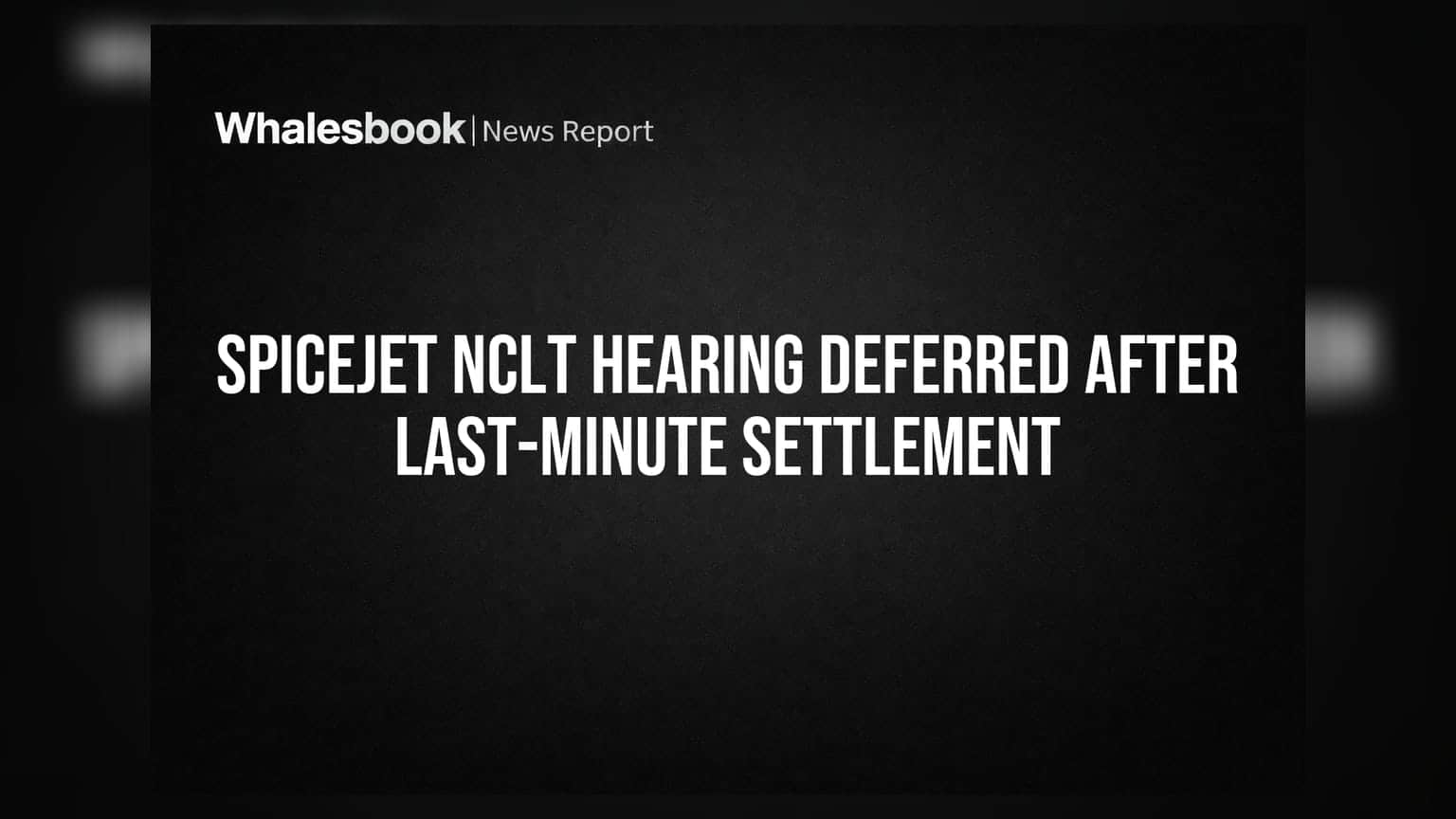 SpiceJet NCLT Hearing Deferred After Last-Minute Settlement