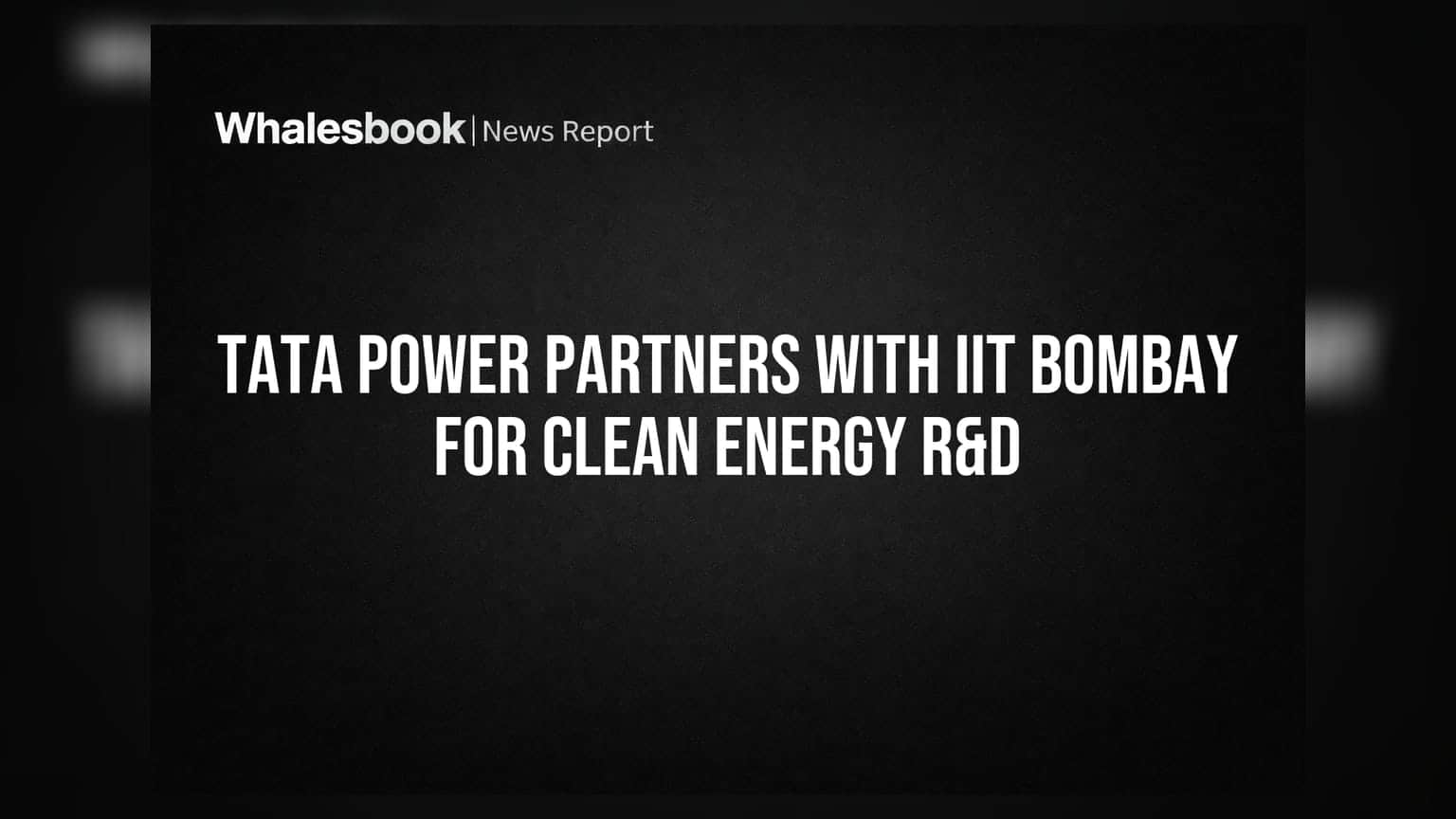 Tata Power Partners With IIT Bombay for Clean Energy R&D