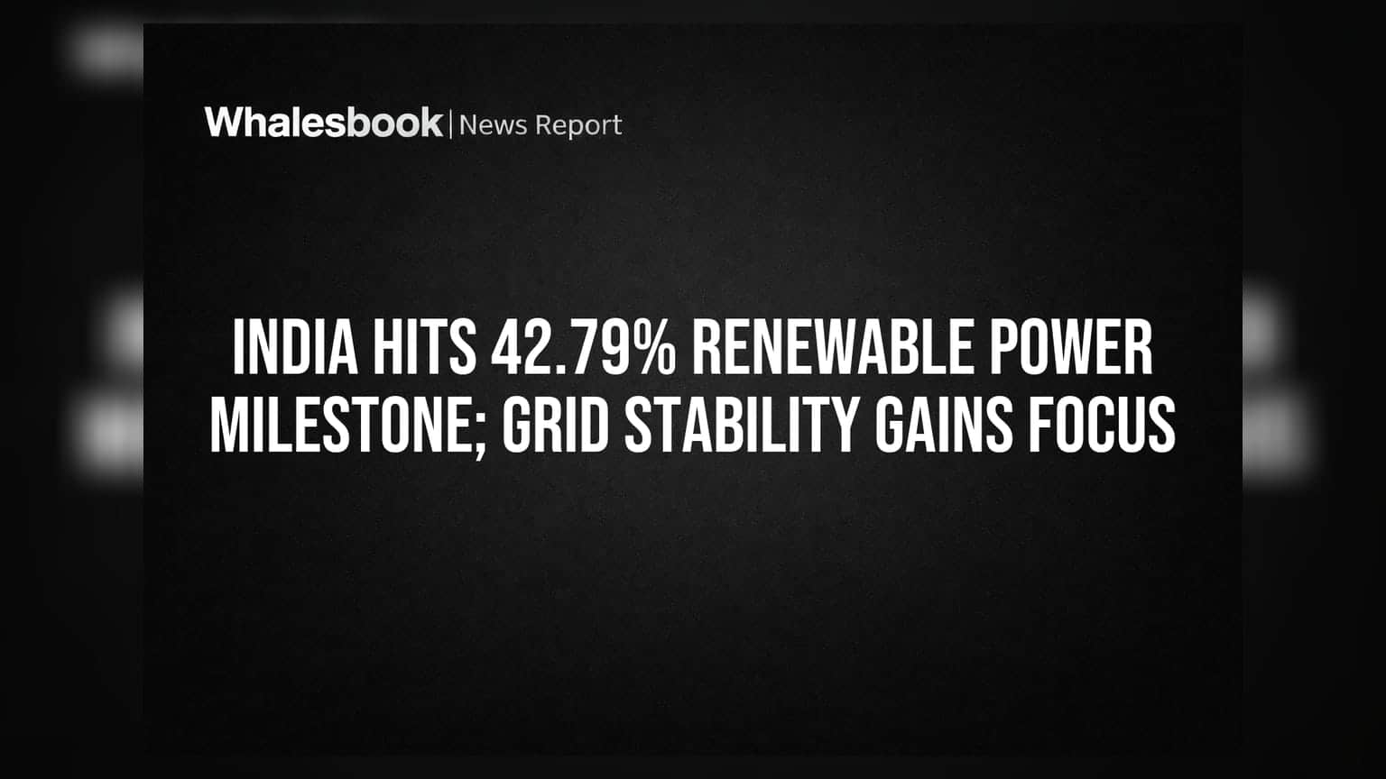 India Hits 42.79% Renewable Power Milestone; Grid Stability Gains Focus