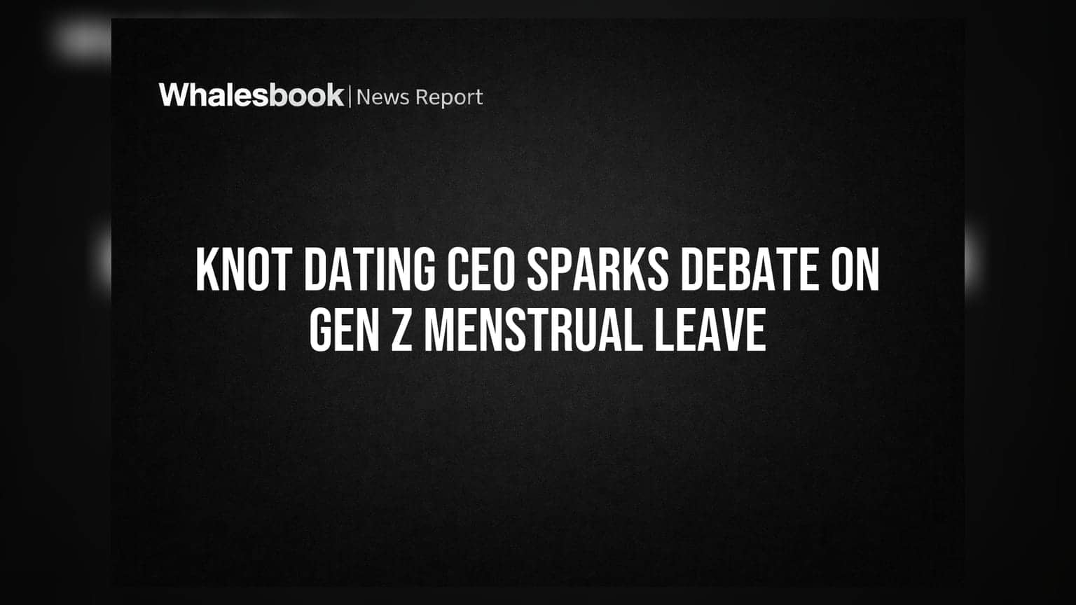Knot Dating CEO Sparks Debate on Gen Z Menstrual Leave