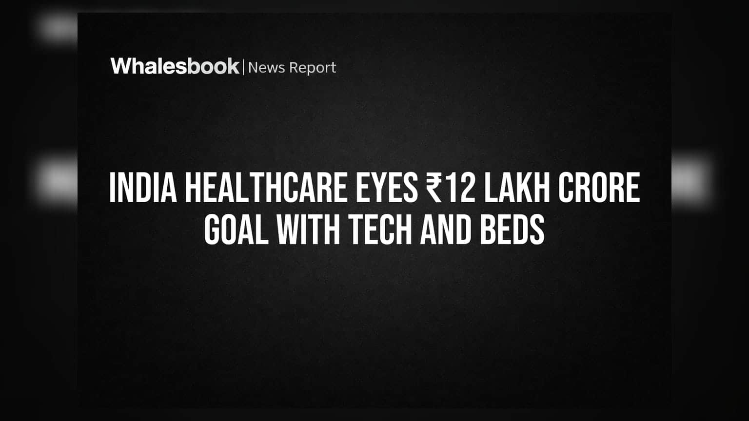 India Healthcare Eyes ₹12 Lakh Crore Goal With Tech and Beds