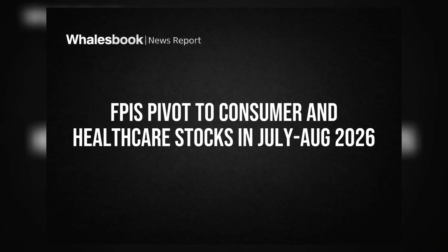 FPIs Pivot to Consumer and Healthcare Stocks in July-Aug 2026