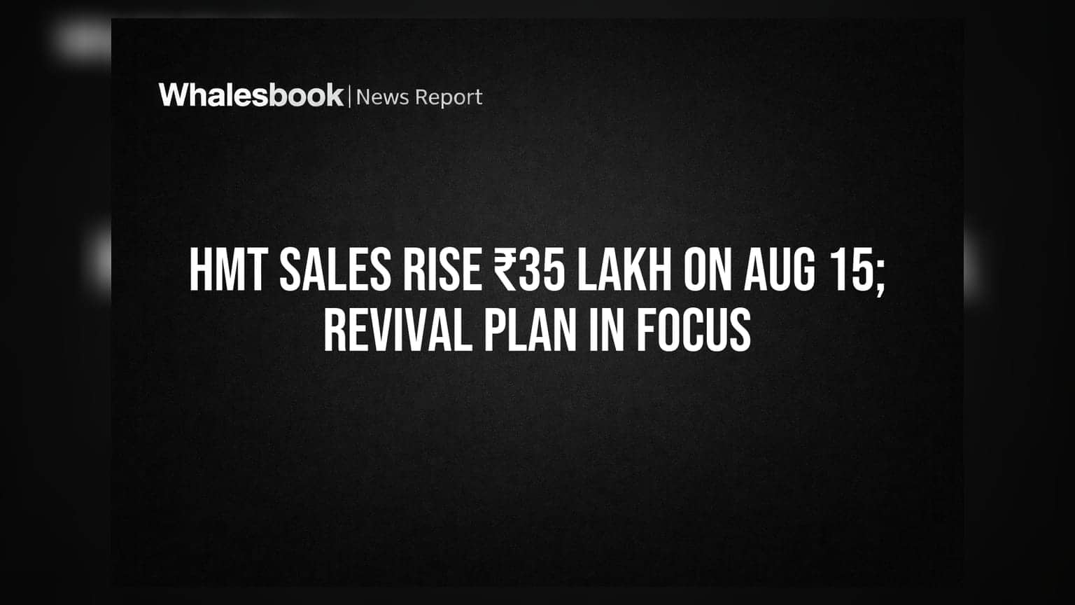 HMT Sales Rise ₹35 Lakh on Aug 15; Revival Plan in Focus