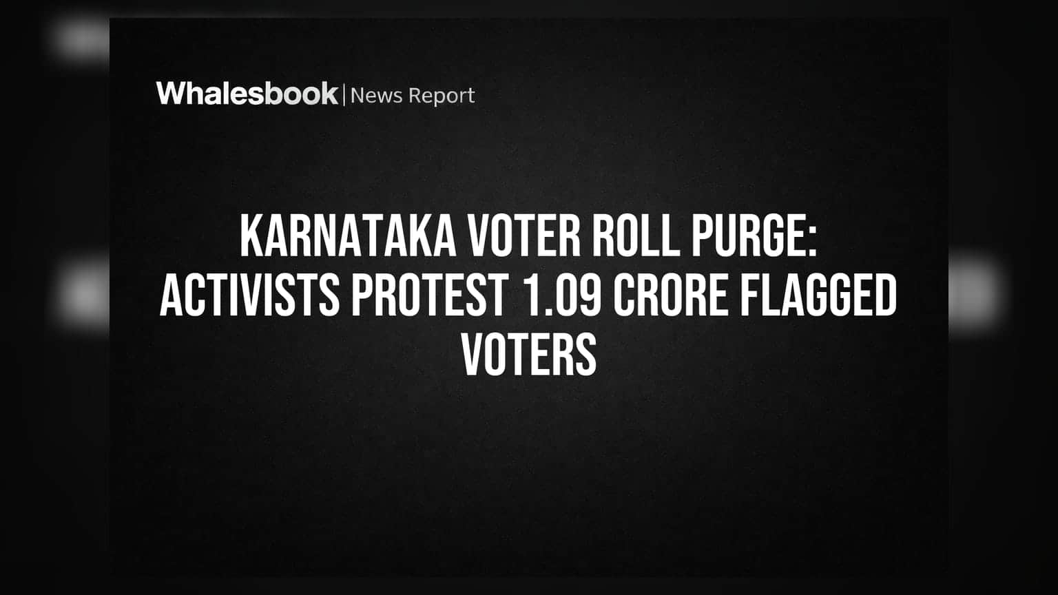 Karnataka Voter Roll Purge: Activists Protest 1.09 Crore Flagged Voters