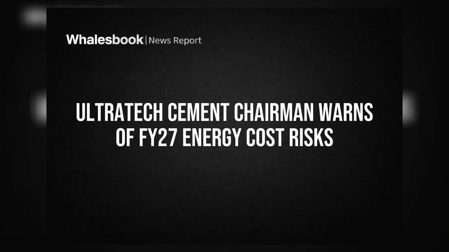 UltraTech Cement Chairman Warns of FY27 Energy Cost Risks