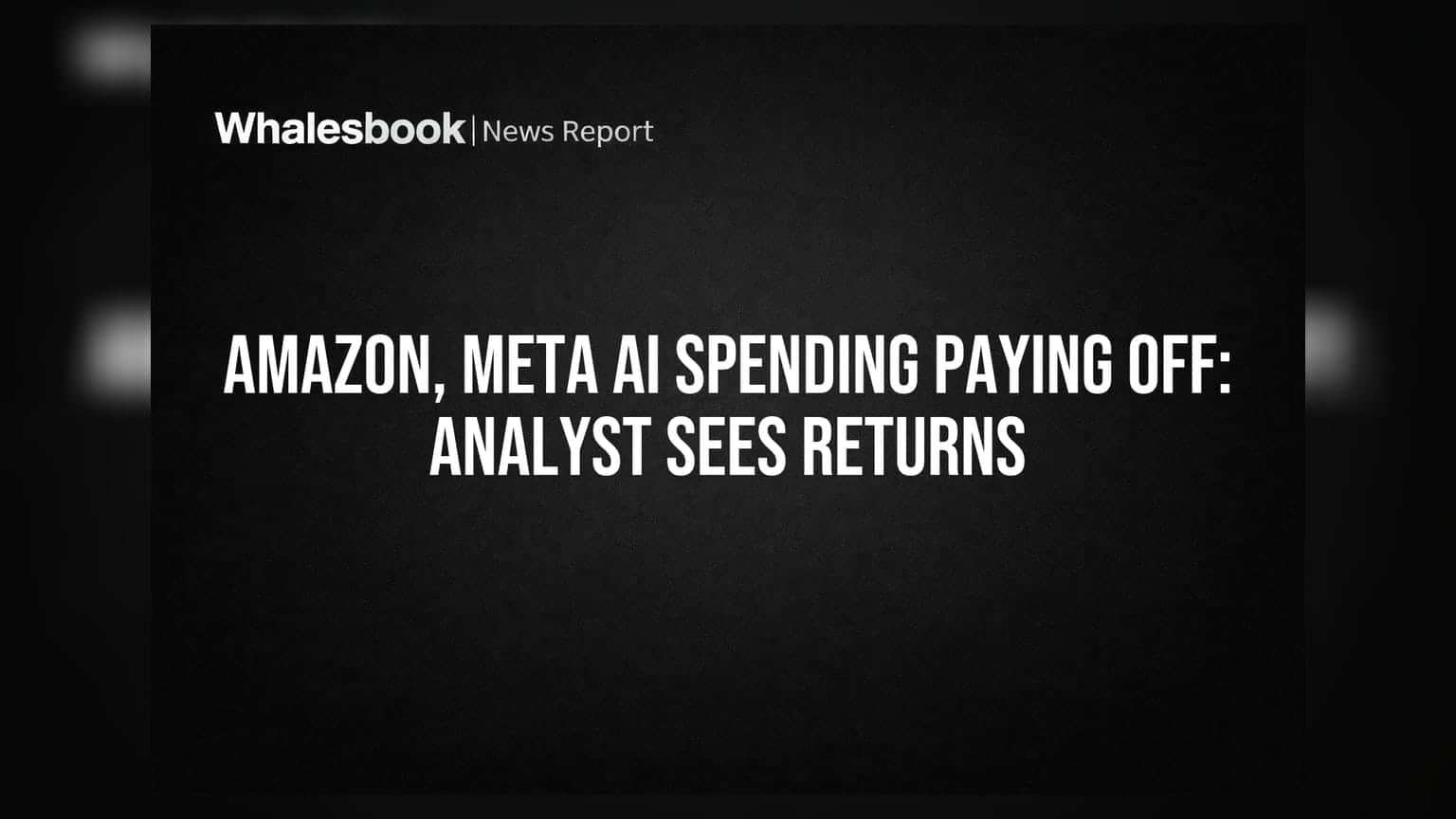 Amazon, Meta AI Spending Paying Off: Analyst Sees Returns