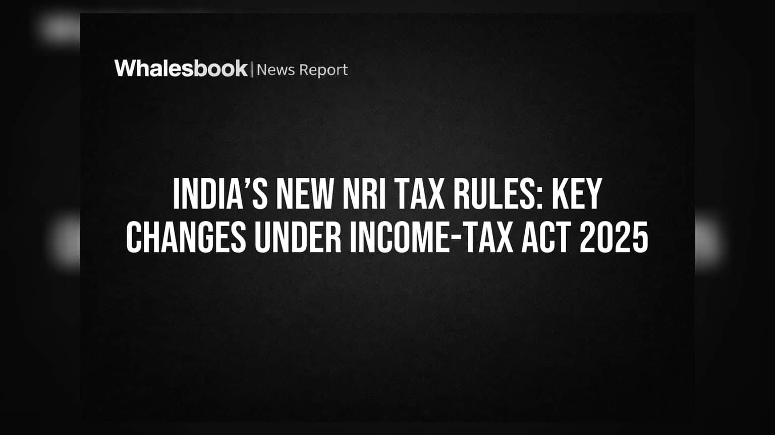 இந்திய NRI வரி விதிமுறைகள்: புதிய வருமான வரி சட்டம் 2025-ன் முக்கிய மாற்றங்கள்!