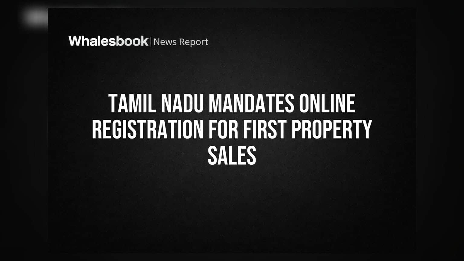 Tamil Nadu Property Sales: अब पहली प्रॉपर्टी की ऑनलाइन ही होगी रजिस्ट्री, जानिए क्या हैं नियम