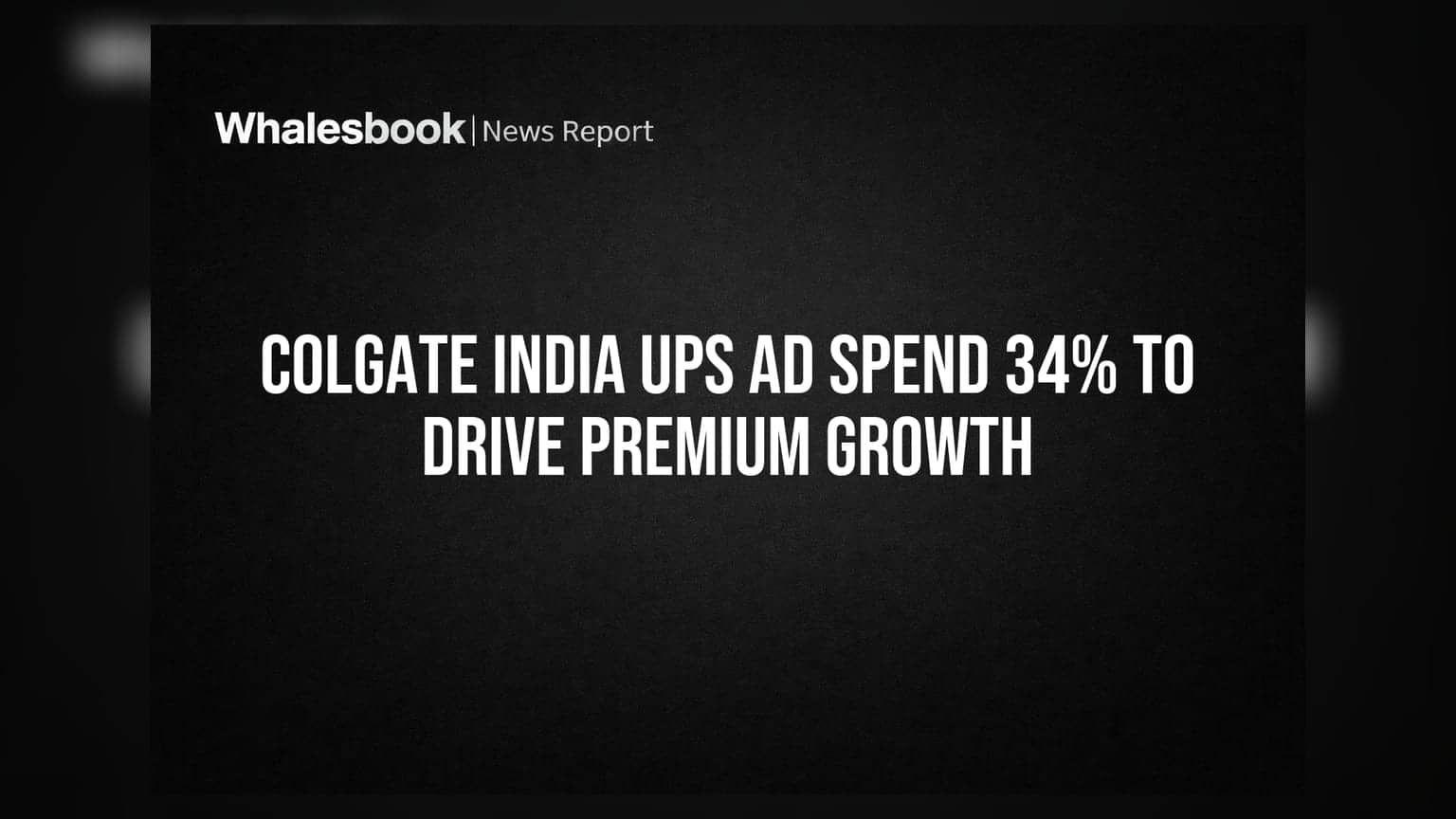 Colgate India का बड़ा दांव: प्रीमियम मार्केट पर फोकस, विज्ञापन पर खर्च **34%** बढ़ाया