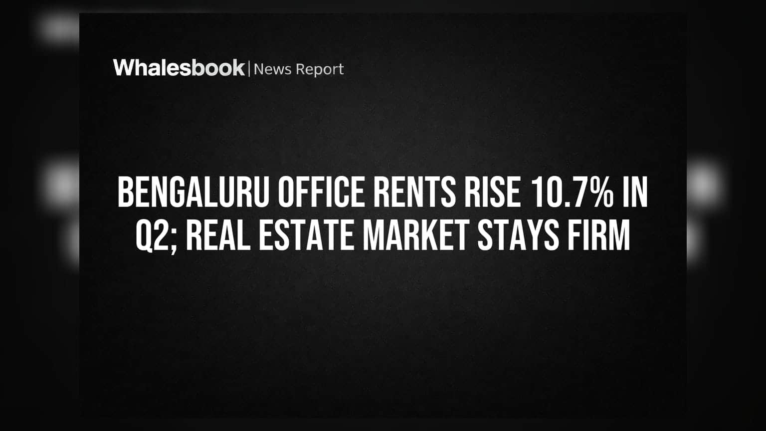 Bengaluru Office Rents Rise 10.7% In Q2; Real Estate Market Stays Firm
