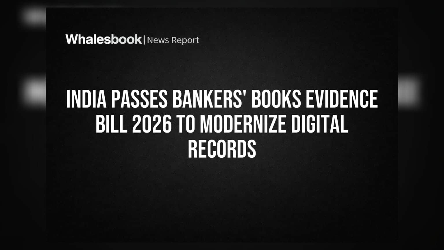 India Passes Bankers' Books Evidence Bill 2026 to Modernize Digital Records