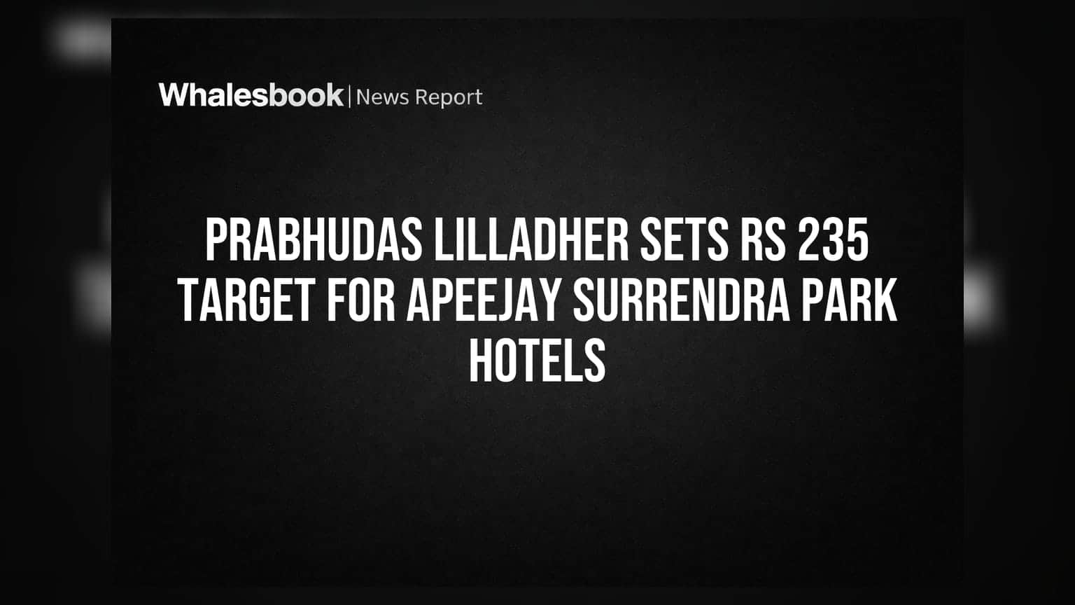 Apeejay Surrendra Park Hotels: రూ.235 టార్గెట్ ఇచ్చిన Prabhudas Lilladher.. ఇన్వెస్టర్లకు కీలక సమాచారం