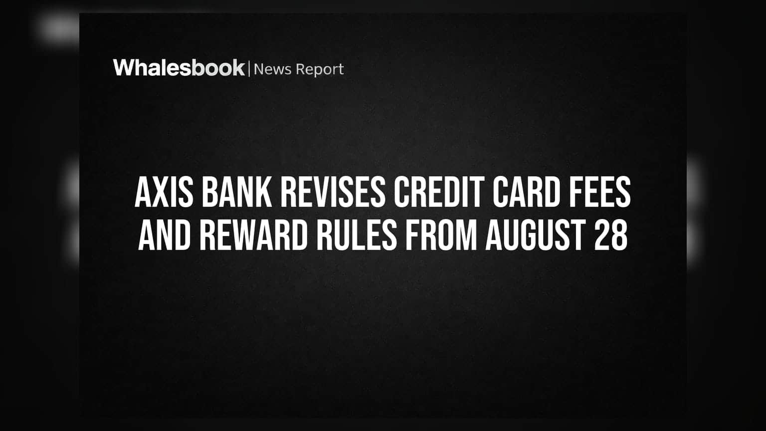 Axis Bank Credit Card Update: 28 ਅਗਸਤ ਤੋਂ ਹੋਣਗੇ ਵੱਡੇ ਬਦਲਾਅ, ਜਾਣੋ ਕੀ ਹੋਵੇਗਾ ਅਸਰ