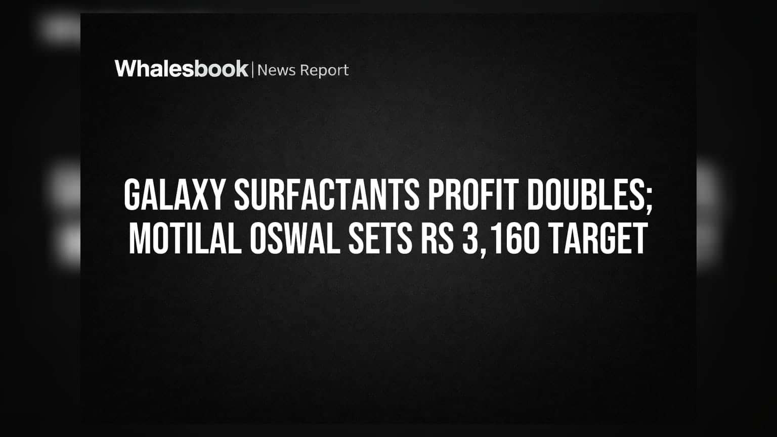Galaxy Surfactants Share Price: லாபம் இரட்டிப்பானது! Motilal Oswal இலக்கு ₹3,160