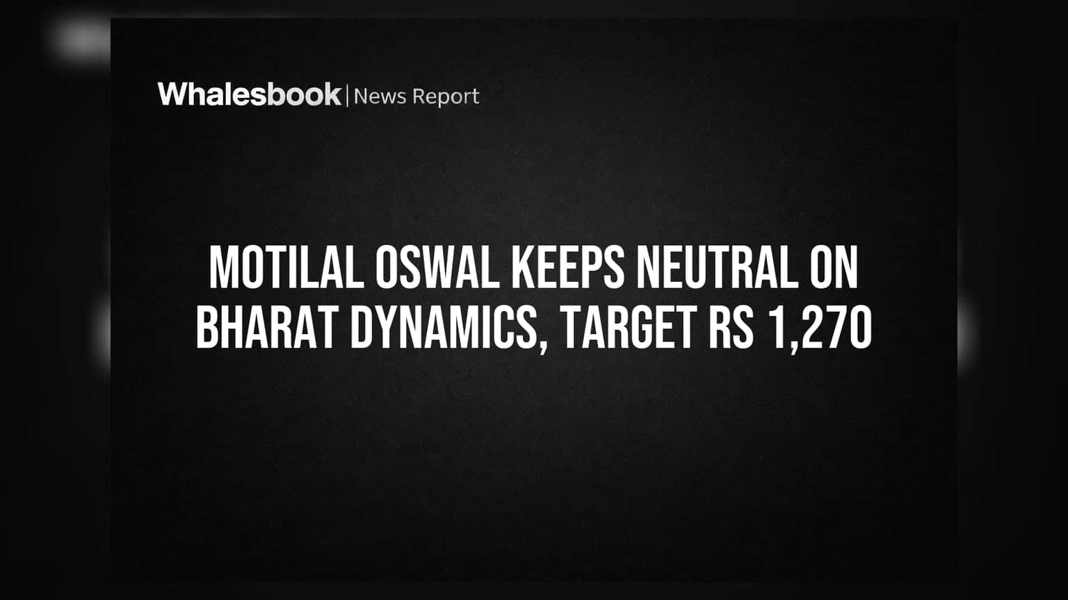 Motilal Oswal Keeps Neutral on Bharat Dynamics, Target Rs 1,270