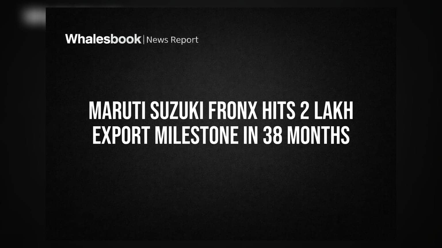 Maruti Suzuki Fronx Hits 2 Lakh Export Milestone in 38 Months