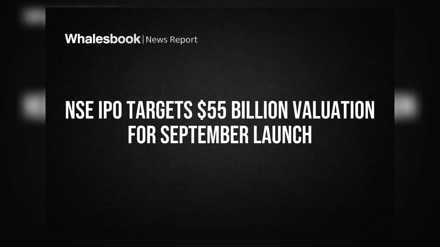 NSE IPO Targets $55 Billion Valuation for September Launch